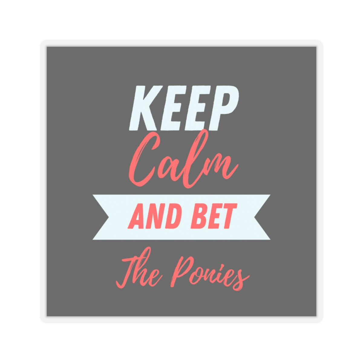 Keep Calm and Bet The Ponies Stickers