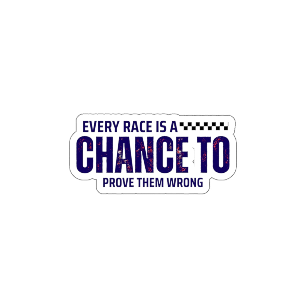 Every Race Is A Chance To Prove Them Wrong Stickers