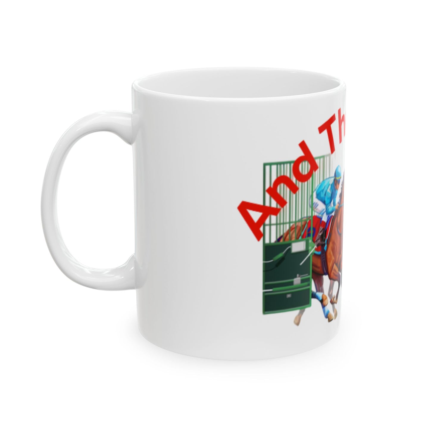 And They’re Off Ceramic Mug, (11oz, 15oz)