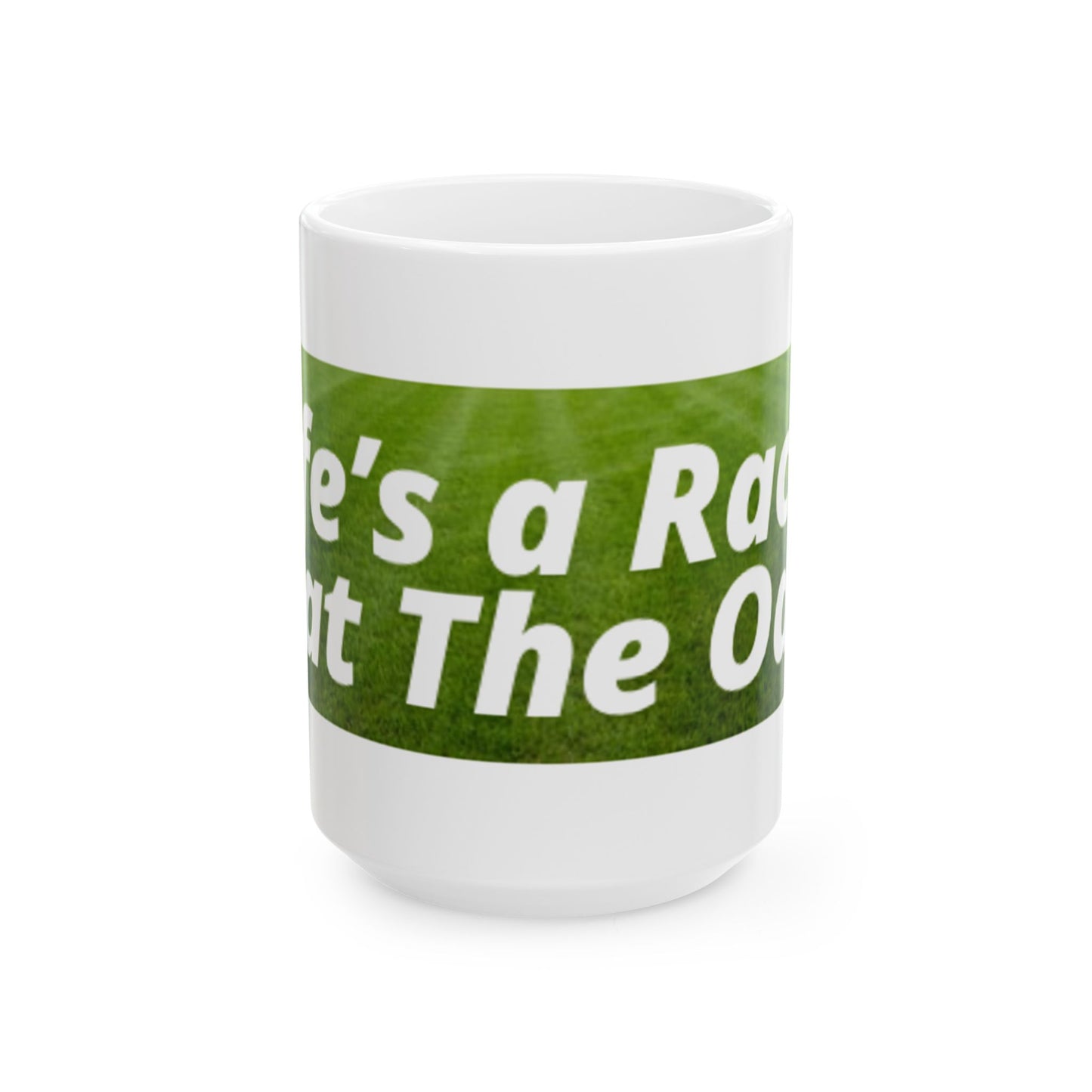 Life’s a Race, Beat The Odds Ceramic Mug, (11oz, 15oz)