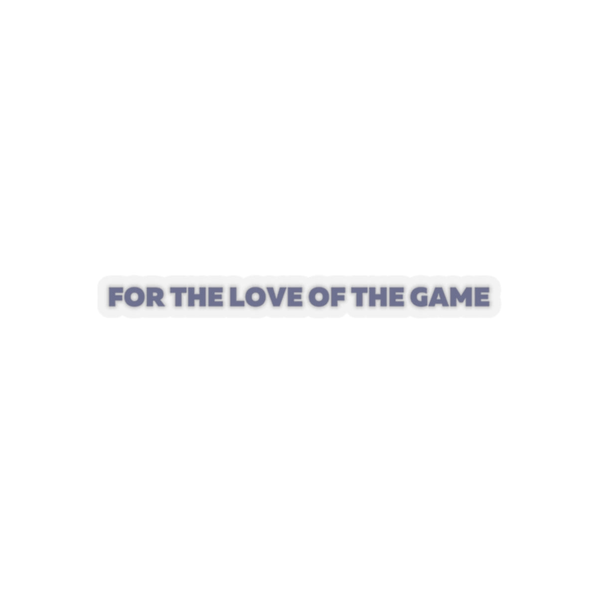 For The Love OF The Game Stickers