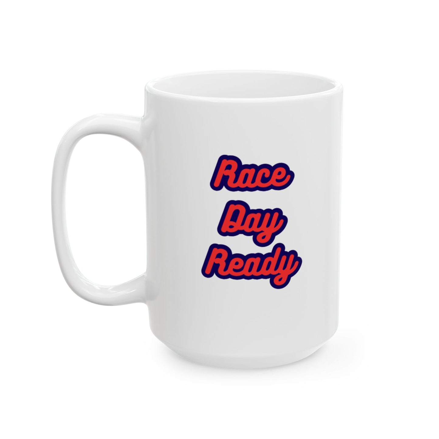 Race Day Ready Ceramic Mug, (11oz, 15oz)