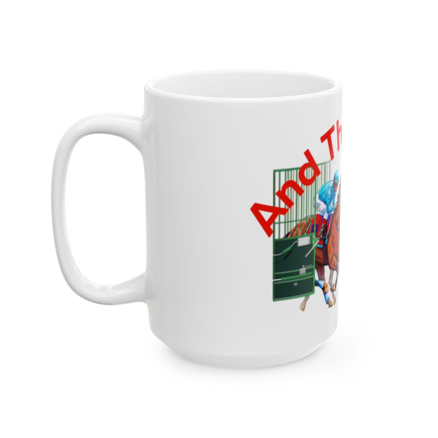 And They’re Off Ceramic Mug, (11oz, 15oz)
