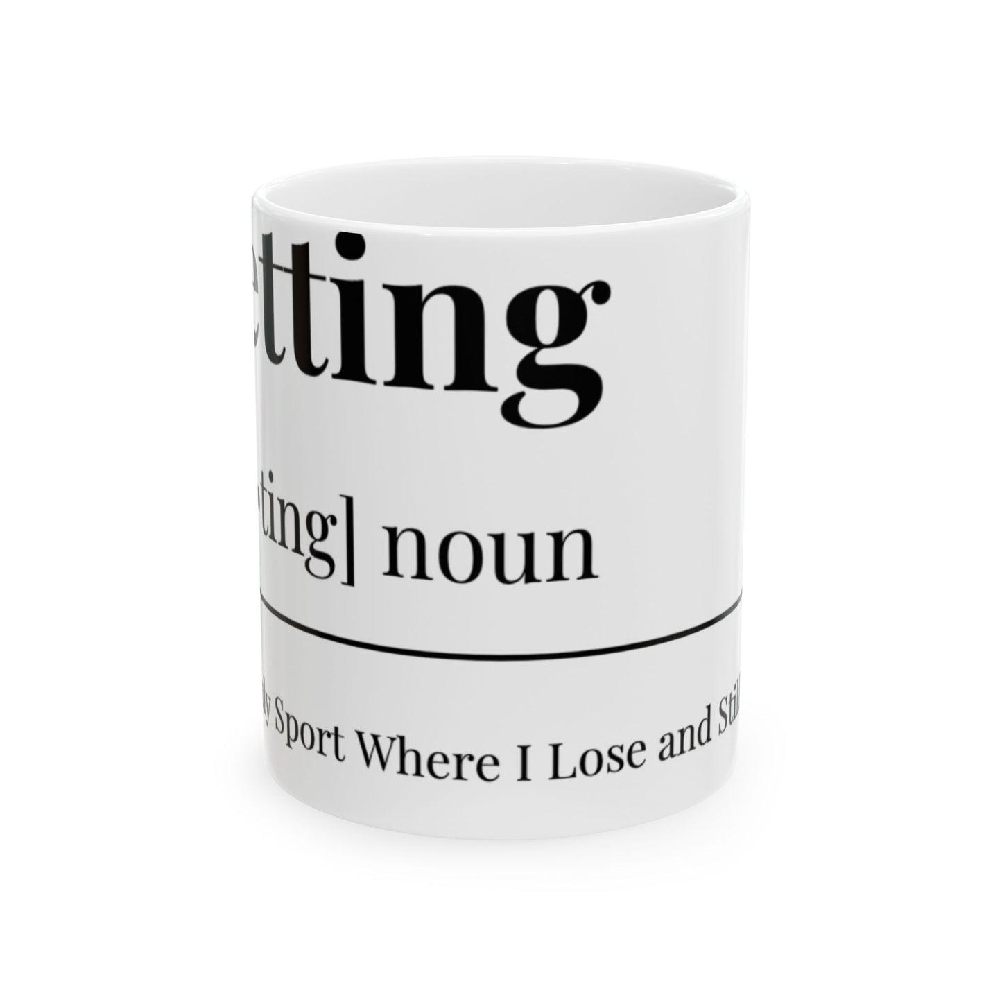 The Betting Ceramic Mug, (11oz, 15oz)