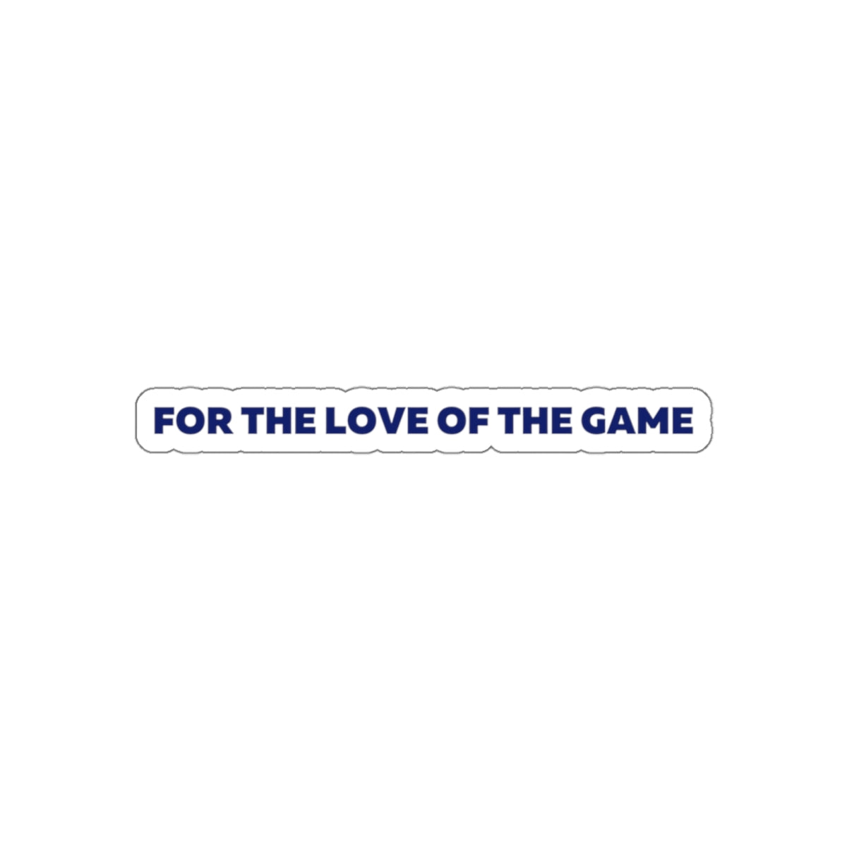 For The Love OF The Game Stickers