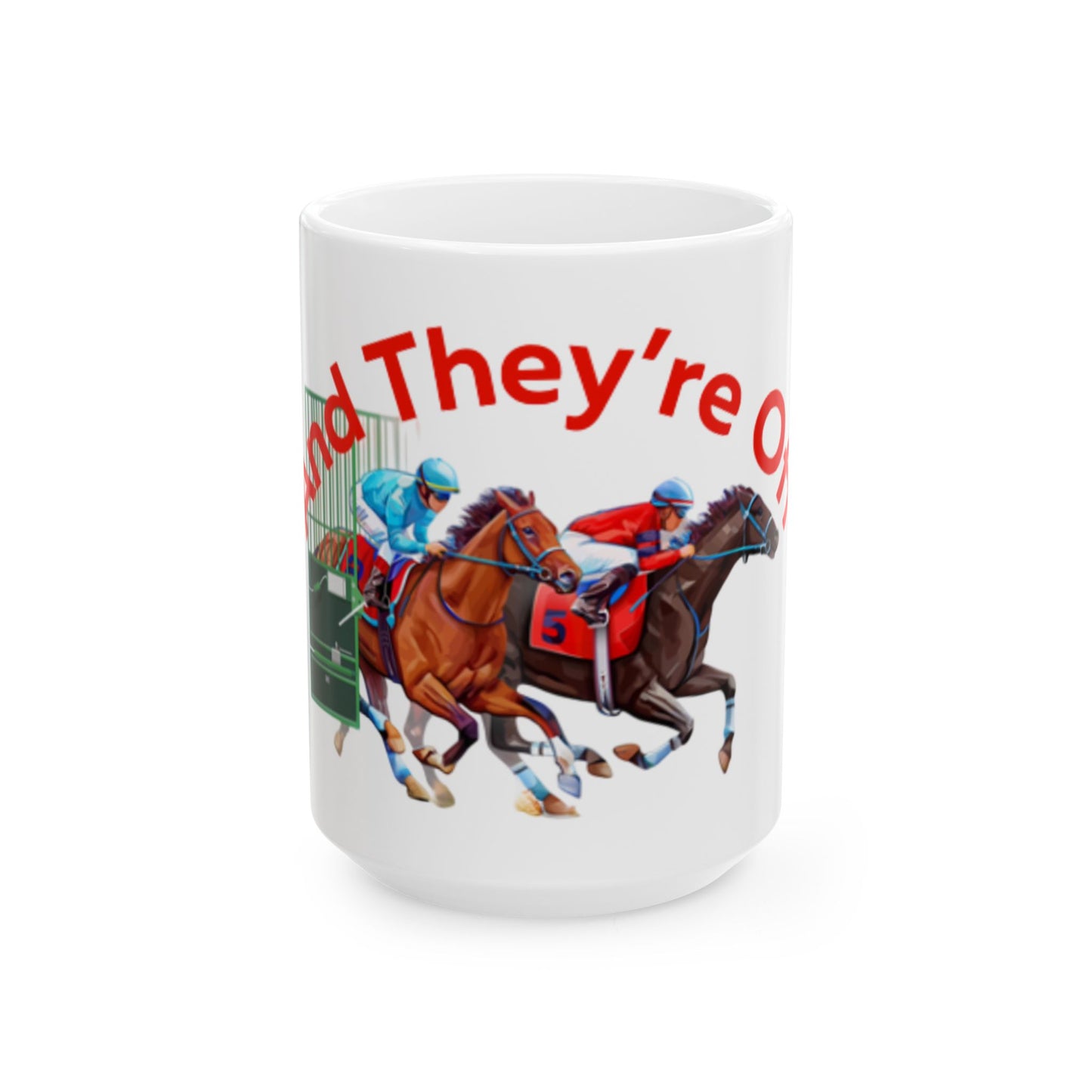And They’re Off Ceramic Mug, (11oz, 15oz)