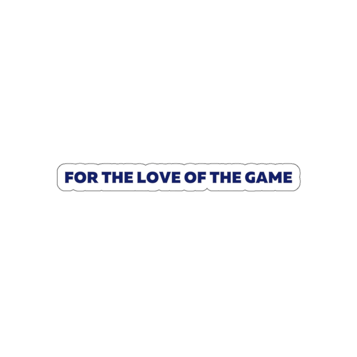 For The Love OF The Game Stickers