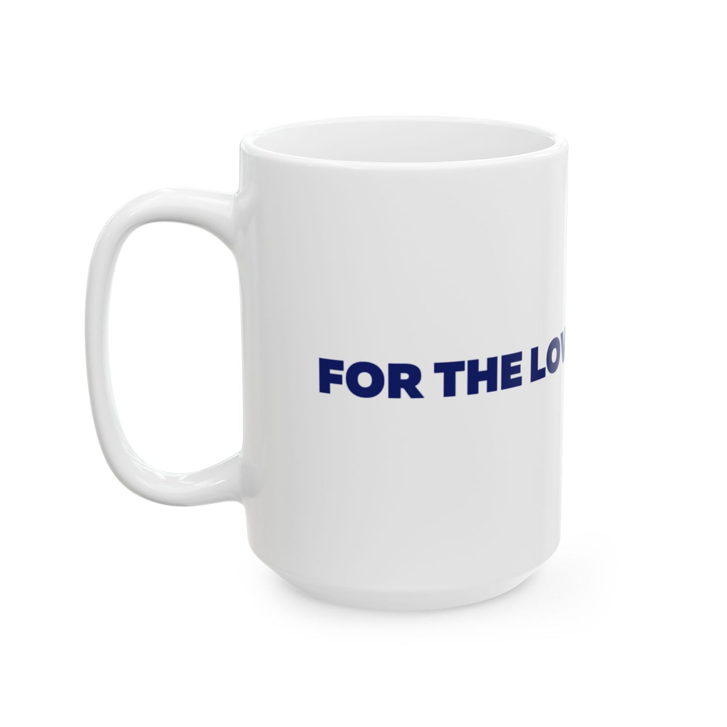 For The Love Of The Game Ceramic Mug, (11oz, 15oz)