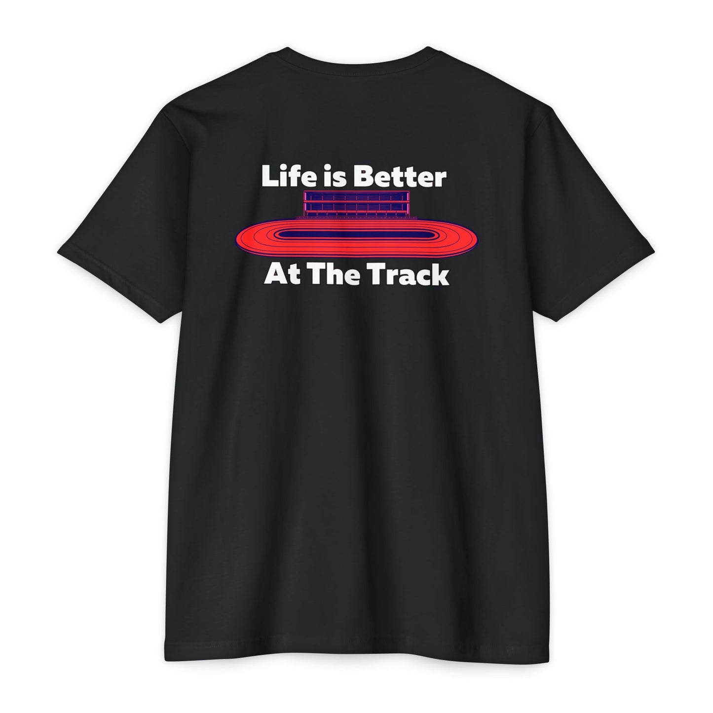Life is Better At The Track T-shirt