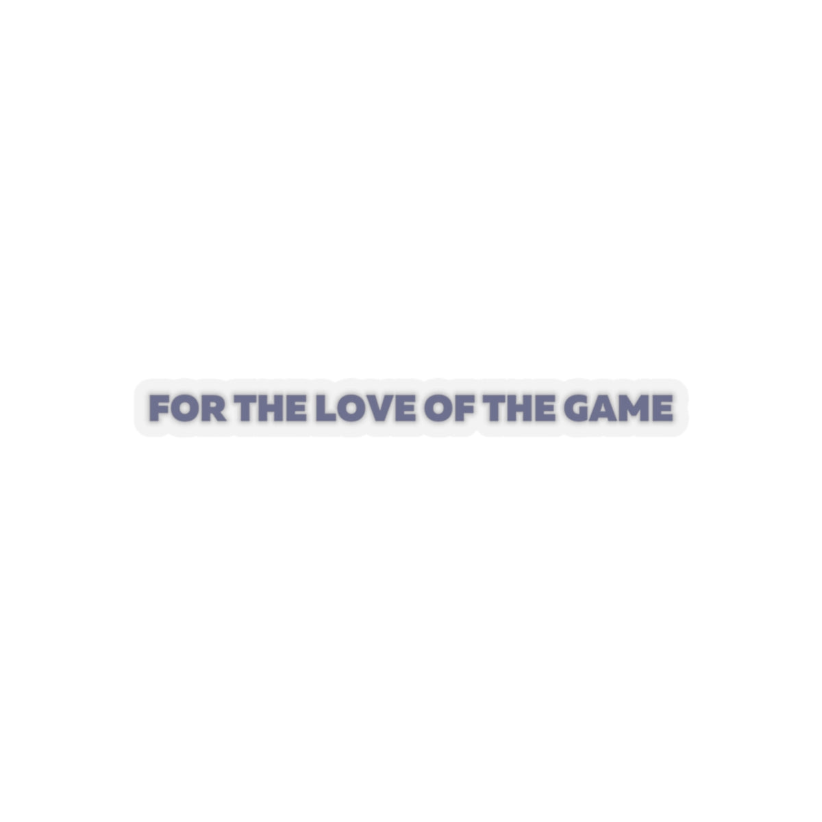 For The Love OF The Game Stickers