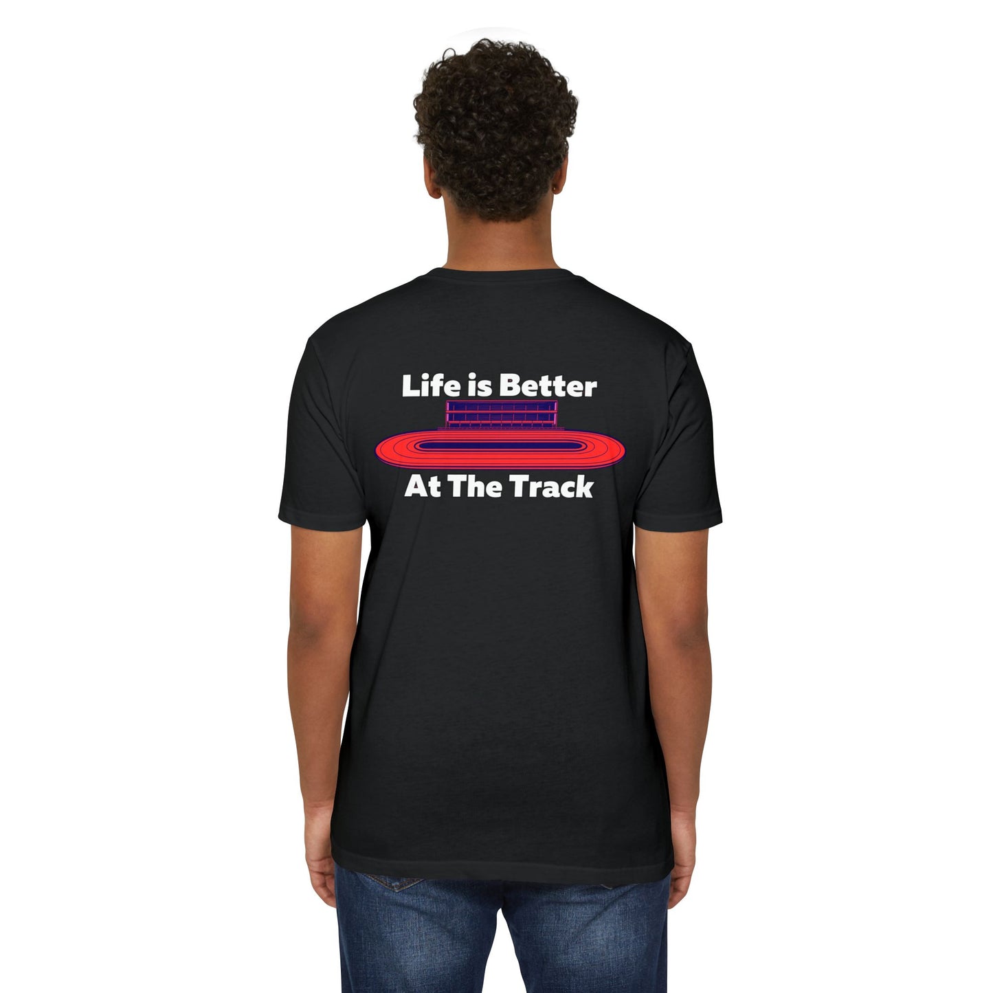 Life is Better At The Track T-shirt