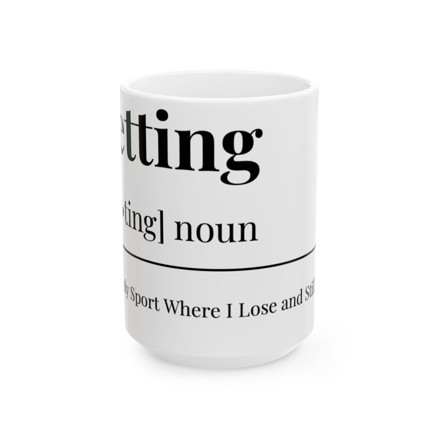The Betting Ceramic Mug, (11oz, 15oz)