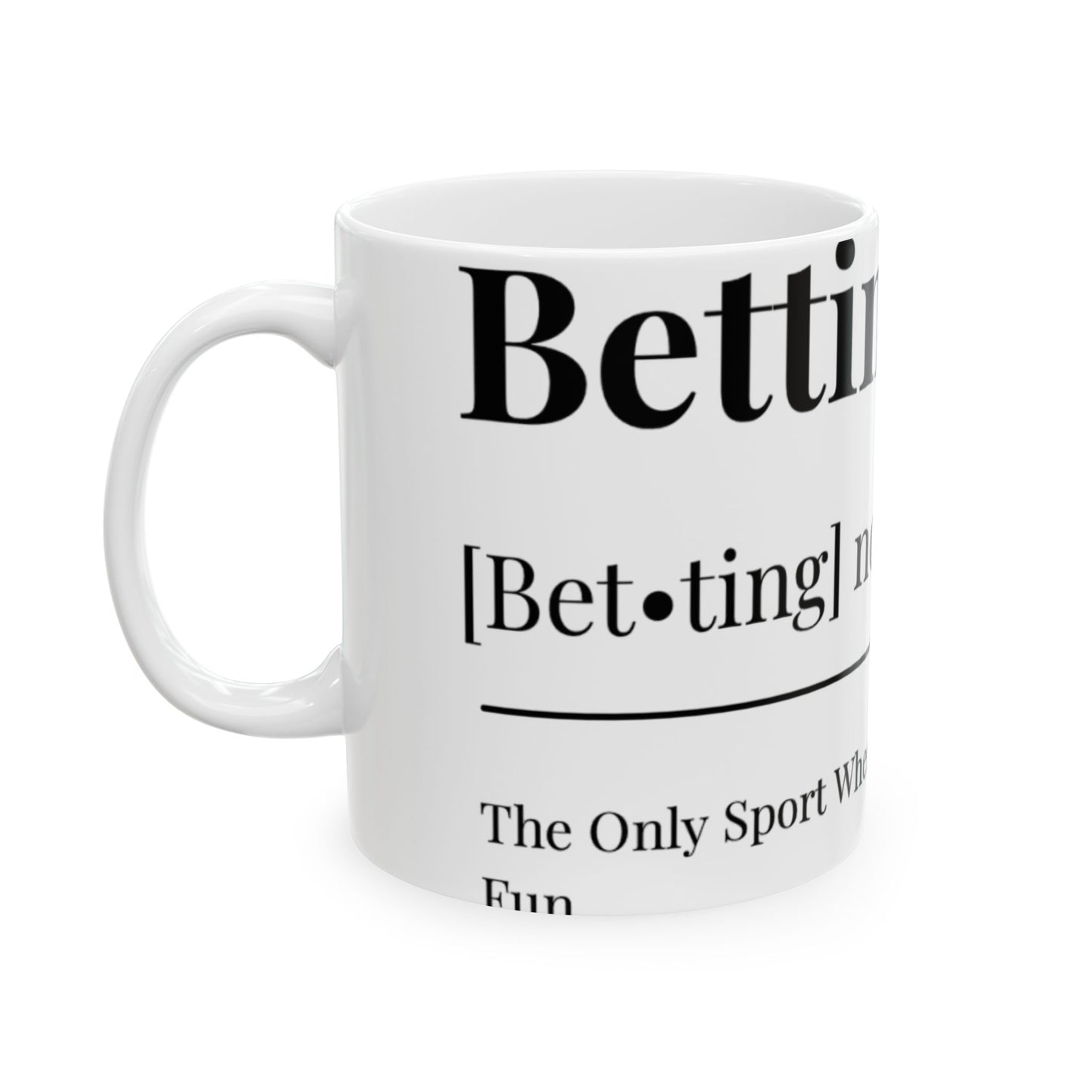 The Betting Ceramic Mug, (11oz, 15oz)