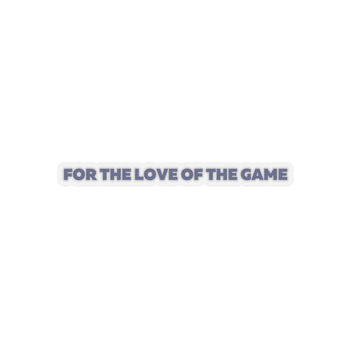For The Love OF The Game Stickers