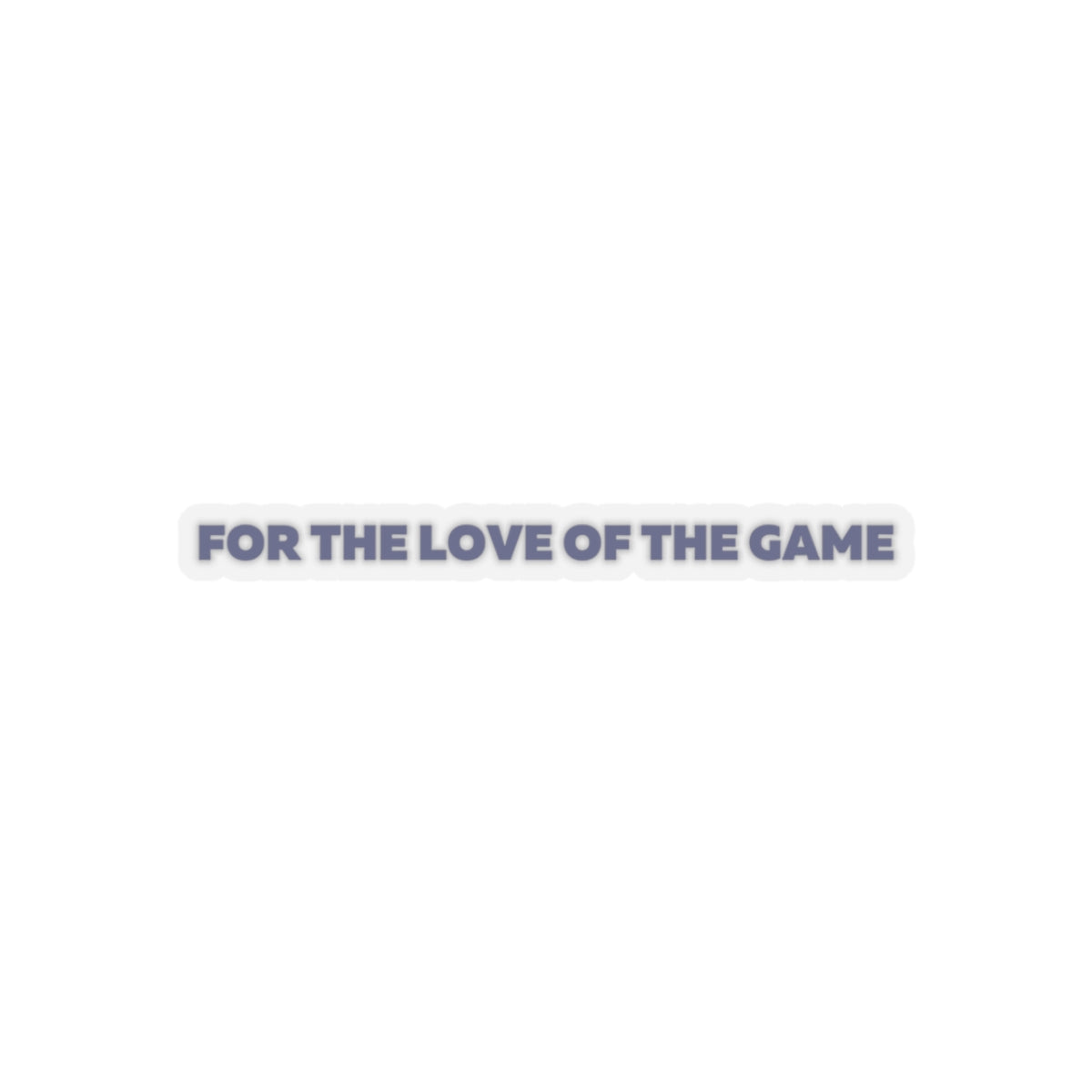 For The Love OF The Game Stickers