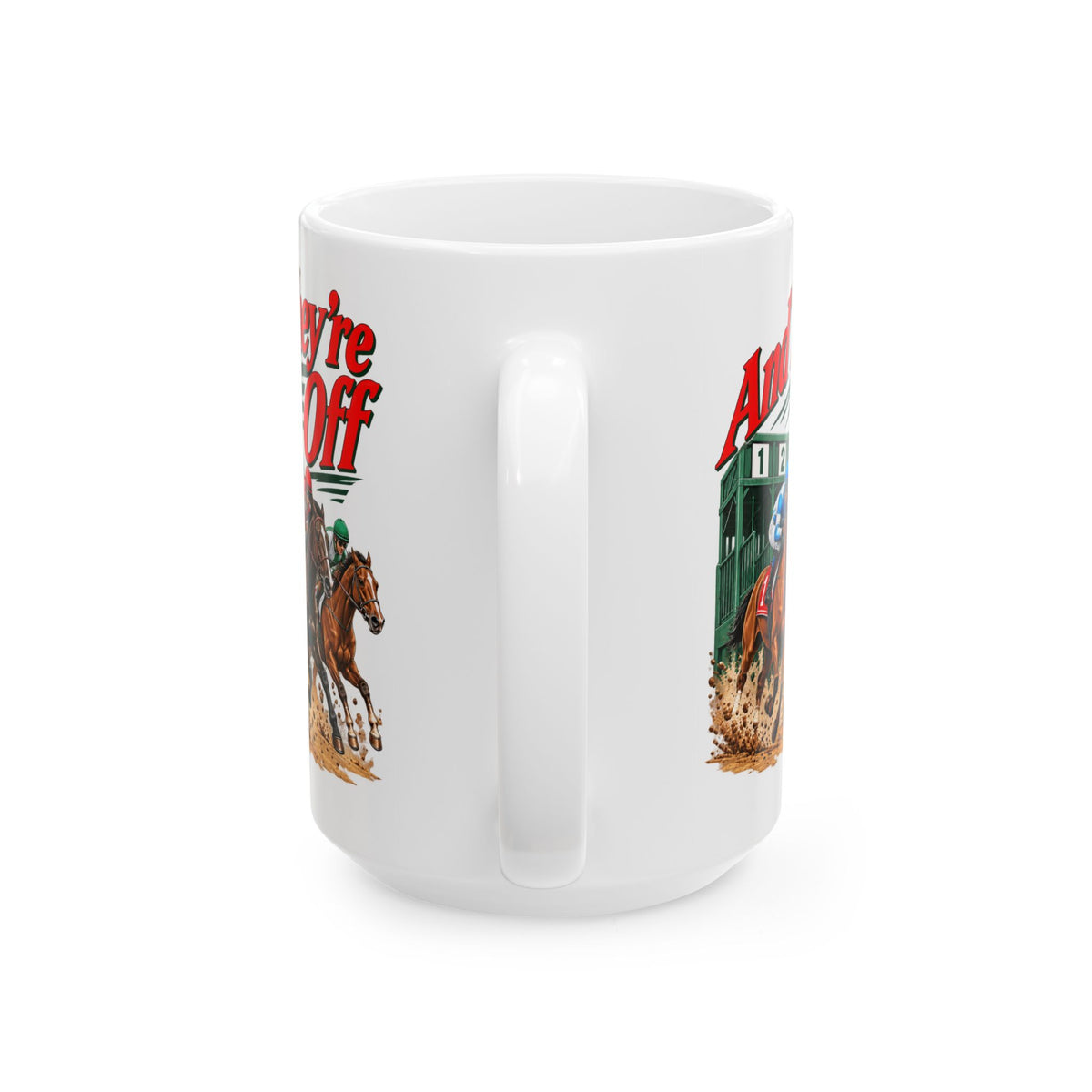 And They’re Off Ceramic Mug, (11oz, 15oz)
