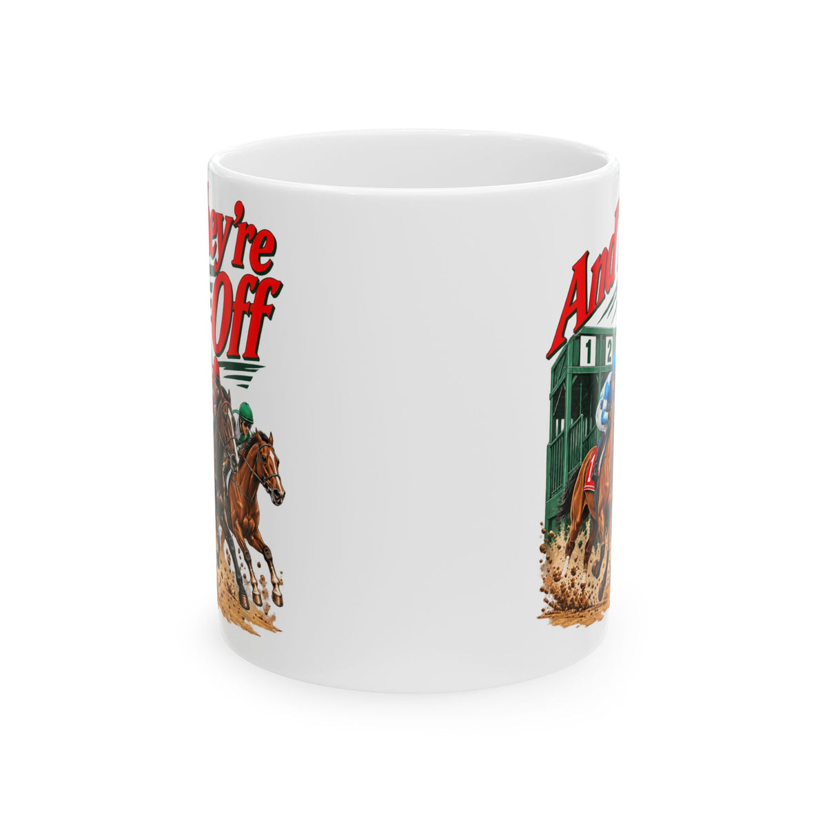 And They’re Off Ceramic Mug, (11oz, 15oz)
