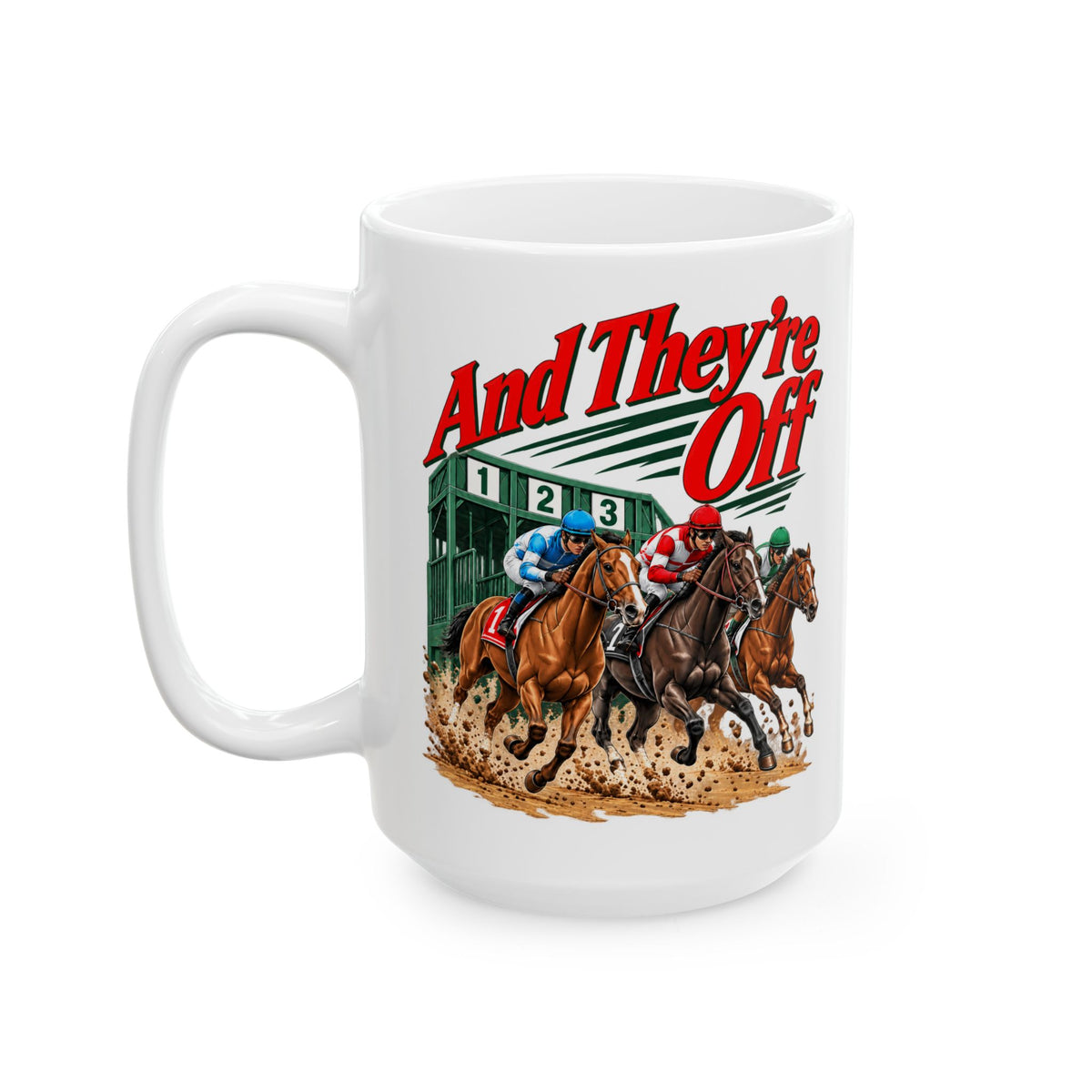 And They’re Off Ceramic Mug, (11oz, 15oz)