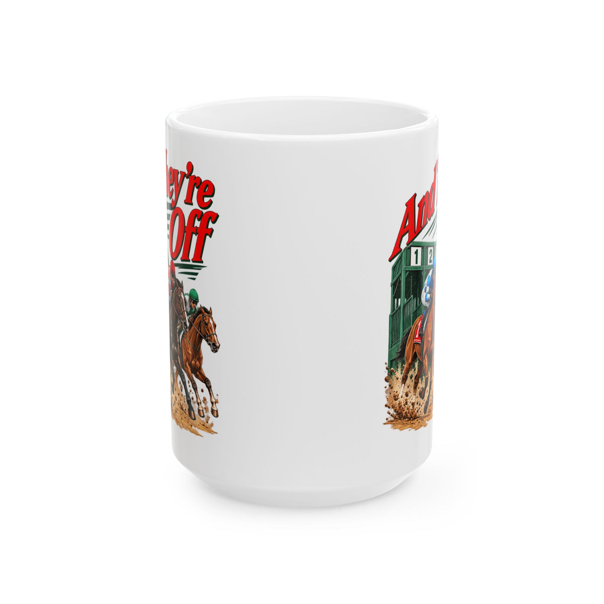 And They’re Off Ceramic Mug, (11oz, 15oz)