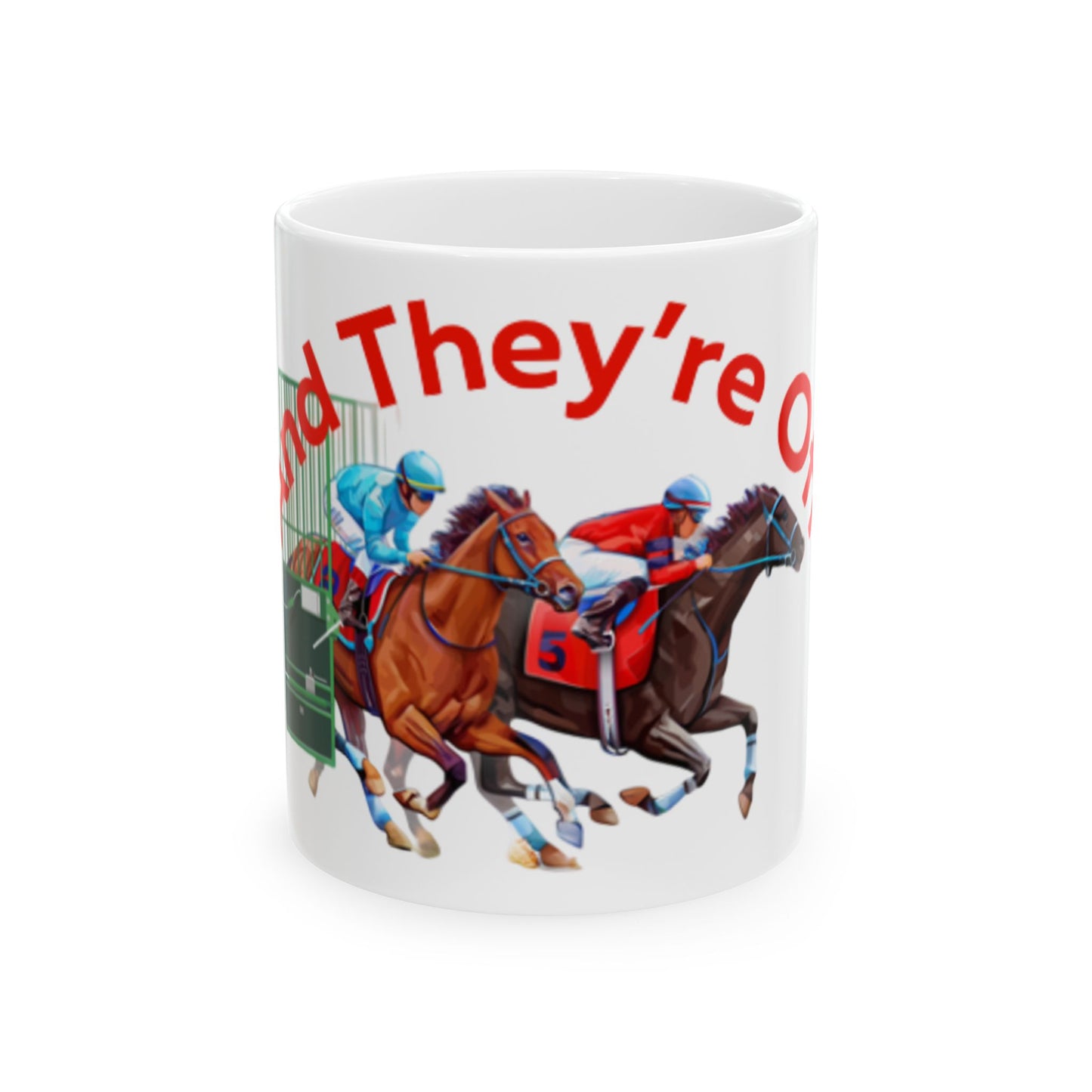 And They’re Off Ceramic Mug, (11oz, 15oz)