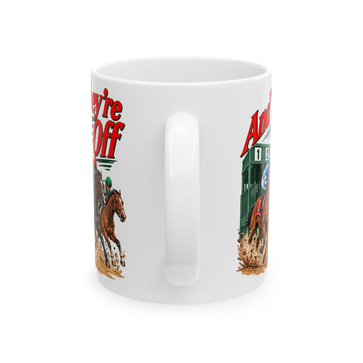 And They’re Off Ceramic Mug, (11oz, 15oz)