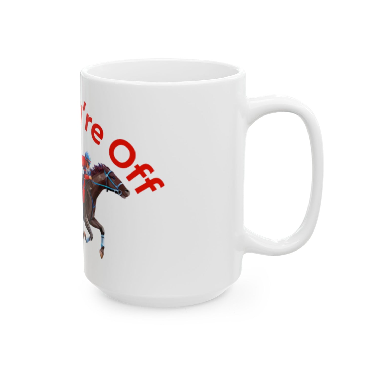 And They’re Off Ceramic Mug, (11oz, 15oz)