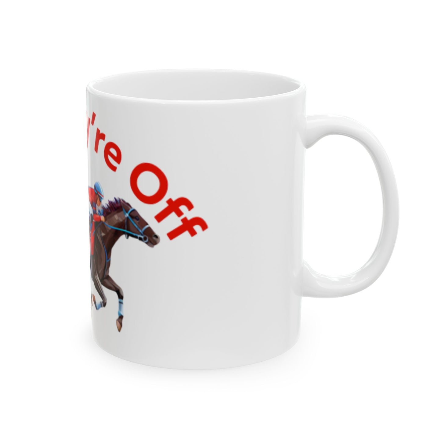 And They’re Off Ceramic Mug, (11oz, 15oz)